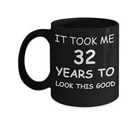 Mug 11 oz 32nd Birthday Mug for Men/Women Birthday Mugs - It Took me 32 Years to Look This Good -32nd Birthday Mug for Family Ceramic Cup Black