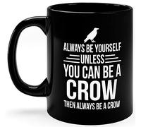 Mug Always Be Yourself Unless You Can Be A Crow Mugs Cappuccino Coffee Cups Personalised with Your Text Coffee Mug for for Best Friend Work Men Women 330Ml