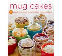 Mug Cakes: 100 Speedy Treats to Satisfy Your Sweet Tooth