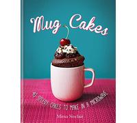 Mug Cakes: 40 speedy cakes to make in a microwave