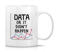 Mug Data Or It Didn't Happen Data Science Scientist Analyst Computer Statistics Ceramic Cup Personalised with Your Text Tea Cup Cappuccino for Kitchens for Best Friend Restaurants 330Ml