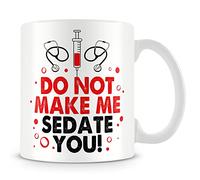 Mug Gift for Doctors/Nurses - Do Not Make Me Sedate You!