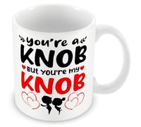 Mug Gift for Partners/Spouse/Couples - You're A Knob But You're My Knob