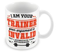 Mug Gift for Personal Trainer - I Am Your Trainer Your Argument is Invalid (But I Appreciate Your Enthusiasm)