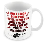 Mug Gift for Personal Trainer - I Will Look for You, I Will Find You, and I Will Make You Do Your Exercises