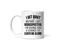 Mug Gift for Sarcastic Humor Lovers I Get Quiet Before I Get Disrespectful Saying Coffee Cups Personalised with Your Text Mugs Great Gift Idea for Kitchens Men Women Work 330Ml