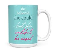 Mug Monster - She Believed She Could, But She Couldn't be Arsed, Funny Gift Mug for Women - Ceramic Coffee Mug/Cup, Gift for Men or Women, Extra Large and Giant Mug Available, 15oz White Mug