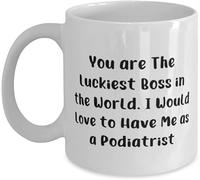 Mug Mug Cup Motivational Podiatrist You are The Luckiest Boss in The World I Would Love to Have Me Unique Holiday Mug from Colleagues Ceramic Coffee Tea Mug Novelty Drink Unique Gift Gift Ideas 11 Oz