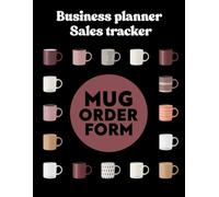 Mug Order Form Book for Small Business: Professional Sales Tracker and Inventory Log for Custom Drinkware Entrepreneurs: Business Planner with Expense ... 100 Detailed Order Forms - 8.5 x 11 Inches