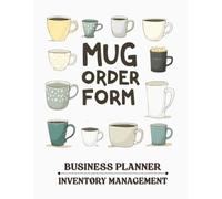 Mug Order Form Book: Large 8.5 x 11 Organizer for Custom Cup Business with Client Index, Inventory Tracker, Monthly Budget, and 100 Design Order Log Sheets for Sublimation and Vinyl Crafters