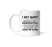Mug Sarcastic Humor Gift Idea I Get Quiet Before I Get Disrespectful Saying Lovers Coffee Mug Personalised with Your Text Ceramic Cup Custom for Men Women Work Restaurants 330Ml