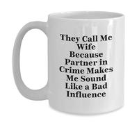 Mug They Call Me Wife Because Partner in Crime Makes Me Sound Like A Bad Influence Quote Coffee Mug Custom Coffee Cups Personalised with Your Text Mugs for Men Women Kitchens Restaurants 330Ml