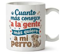 MUGFFINS Mug with Phrase Cuanto más conozco a la Gente más Quiero a mi perro in Spanish | Original Dog Lover Gift | 330 Ml 11 oz | Breakfast Coffee | gatitos y perritos v3
