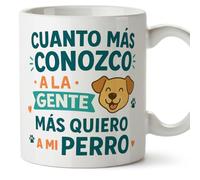 MUGFFINS Mug with Phrase Cuanto más conozco a la Gente más Quiero a mi perro in Spanish | Original Dog Lover Gift | 330 Ml 11 oz | Breakfast Coffee | gatitos y perritos v5