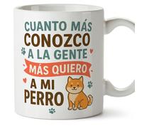MUGFFINS Mug with Phrase Cuanto más conozco a la Gente más Quiero a mi perro in Spanish | Original Dog Lover Gift | 330 Ml 11 oz | Breakfast Coffee | gatitos y perritos v4