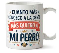MUGFFINS Mug with Phrase Cuanto más conozco a la Gente más Quiero a mi perro in Spanish | Original Dog Lover Gift | 330 Ml 11 oz | Breakfast Coffee | gatitos y perritos v1