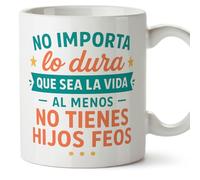 MUGFFINS Mug with Phrase No importa lo dura que sea la vida al menos no Tienes hijos feos in Spanish | Funny Gift for Mum and dad | Parents Coffee Cup | 330 Ml 11 oz | Papá y mamá v1.3MA