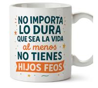 MUGFFINS Mug with Phrase No importa lo dura que sea la vida al menos no Tienes hijos feos in Spanish | Funny Gift for Mum and dad | Parents Coffee Cup | 330 Ml 11 oz | pa y ma v2