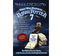 MuggleNet.com's What Will Happen in Harry Potter 7: Who Lives, Who Dies, Who Falls in Love and How Will the Adventure Finally End?