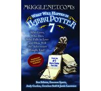 Mugglenet.Com's What Will Happen in Harry Potter 7: Who Lives, Who Dies, Who Falls in Love and How Will the Adventure Finally End?