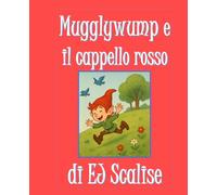 Mugglywump e il cappello rosso: Una storia gentile, guidata dalle immagini, per occhi curiosi dai 2 ai 5 anni (Italian Children's Books)