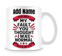 MUGGZ Friend Mug Personalised Gift - It's Not My Fault I Thought I was Normal... That's On You