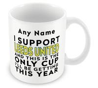 MUGGZ Funny Leeds Mug Gift - Personalised I Support Leeds and This is The Only Cup I’ll Be Getting This Year - Football Joke Present - 11oz Ceramic, Dishwasher Safe