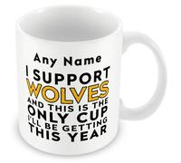 MUGGZ Funny Wolverhampton Mug Gift - Personalised I Support Wolverhampton and This is The Only Cup I’ll Be Getting This Year - Football Joke Present - 11oz Ceramic, Dishwasher Safe