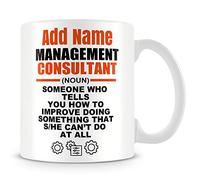 MUGGZ Funny Work Mug Personalised Gift - Management Consultant: (Noun) Someone Who Tells You How to Improve Doing Something That S/He Can't Do at All.