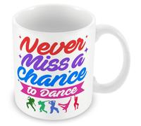 MUGGZ Gift Mug for Dancer/Dancing - Never Miss A Chance to Dance - Custom Funny Coffee Mug - Unique Gift for Friends & Family