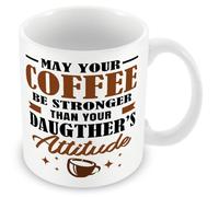 MUGGZ Mug Gift for Parent - May Your Coffee Be Stronger Than Your Daughters Attitude - Custom Funny Coffee Mug - Unique Gift for Friends & Family