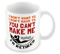 MUGGZ Mug Gift for Retirement - I Don't Want to. I Don't Have to. You Can't Make Me. I'm Retired - Custom Funny Coffee Mug - Unique Gift for Friends & Family