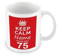 MUGGZ Personalised Keep Calm You’re Only 75 or Any Age Red Mug Gift | Custom Name Funny Birthday Present for Friends Family | Ceramic Coffee Tea Cup | Dishwasher Microwave Safe Novelty Gift