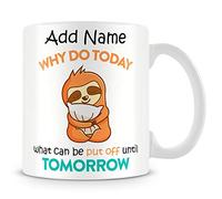 MUGGZ Sloth Mug - Personalised Cup/Gift with Name - Sloth Why Do Today What You Can Put Off Until Tomorrow