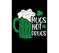 Mugs Not Drugs: A Saint Patrick’s Day Blank Lined Journal with a Lucky Green Mug Cover: A Funny & Festive Notebook for Coffee Lovers, Tea Fans, and ... Perfect for Notes, Journaling & Daily Writing