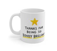 MugsByAly Funny Coffee Mug, Thanks for Being So Bloody Brilliant, Appreciation Gift