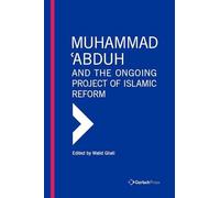 Muhammad 'Abduh and the Ongoing Project of Islamic Reform (Gulf Studies)