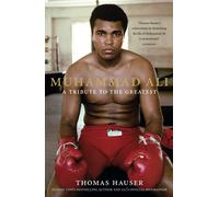 Muhammad Ali: A Tribute to the Greatest: A Definitive Boxing Biography of the World's Greatest Sporting Icon
