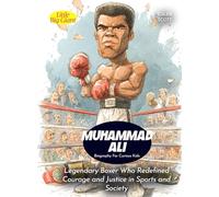 Muhammad Ali Biography For Curious Kids: Legendary Boxer Who Redefined Courage and Justice in Sports and Society (Biography For Kids)