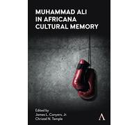 Muhammad Ali in Africana Cultural Memory (Anthem Africology Series)