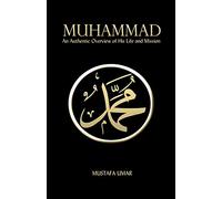 Muhammad: An Authentic Overview of His Life and Mission