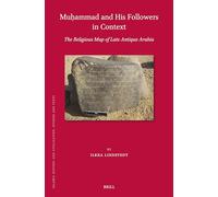 Muḥammad and His Followers in Context: The Religious Map of Late Antique Arabia: 209 (Islamic History and Civilization)