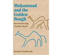 Muhammad and the Golden Bough: Reconstructing Arabian Myth