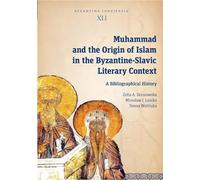 Muhammad and the Origin of Islam in the Byzantine-Slavic Literary Context: A Bibliographical History (Byzantina Lodziensia)