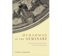 Muhammad in the Seminary: Protestant Teaching about Islam in the Nineteenth Century