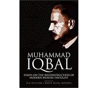 Muhammad Iqbal: Essays on the Reconstruction of Modern Muslim Thought