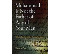 Muhammad Is Not the Father of Any of Your Men: The Making of the Last Prophet (Divinations: Rereading Late Ancient Religion)