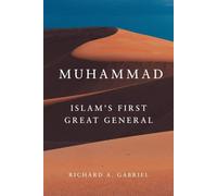 Muhammad: Islam's First Great General: 11 (Campaigns and Commanders)