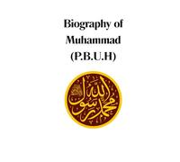 Muhammad (P.B.U.H): A Historical and Faithful Biography