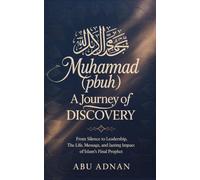 Muhammad (PBUH) A Journey of Discovery: From Silence to Leadership, The Life, Message, and Lasting Impact of Islam’s Final Prophet